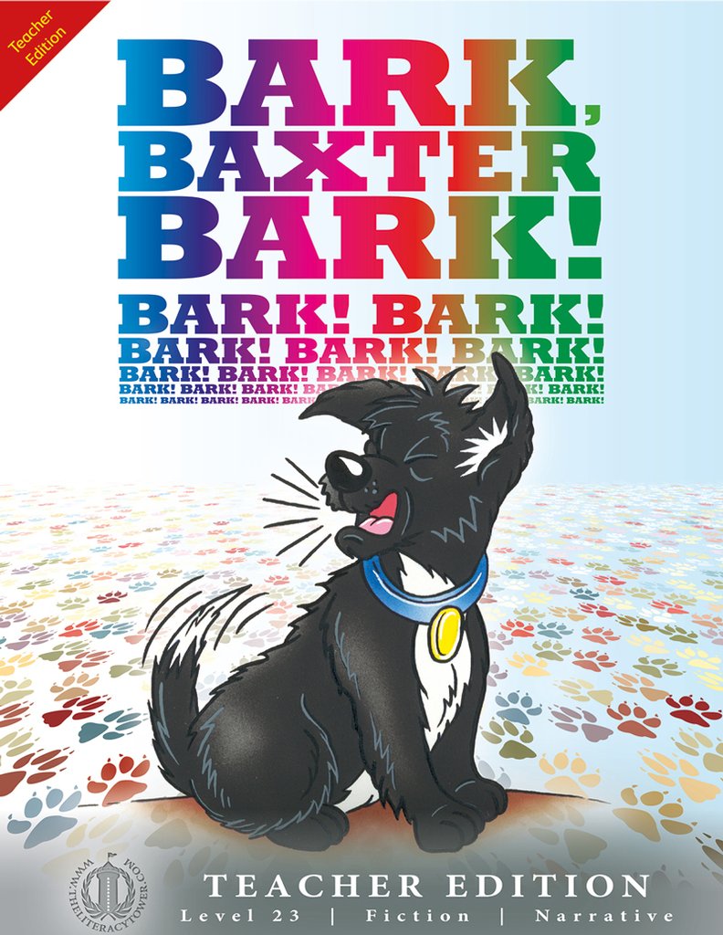 Literacy Tower Level 23 Fiction Bark, Baxter, Bark! Teacher